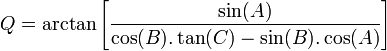 Q = \arctan \left[ {\sin(A) \over {\cos(B).\tan(C)} - \sin(B)os(A)} \right]